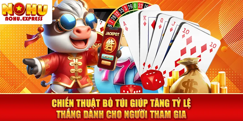Chiến thuật bỏ túi giúp tăng tỷ lệ thắng dành cho người tham gia