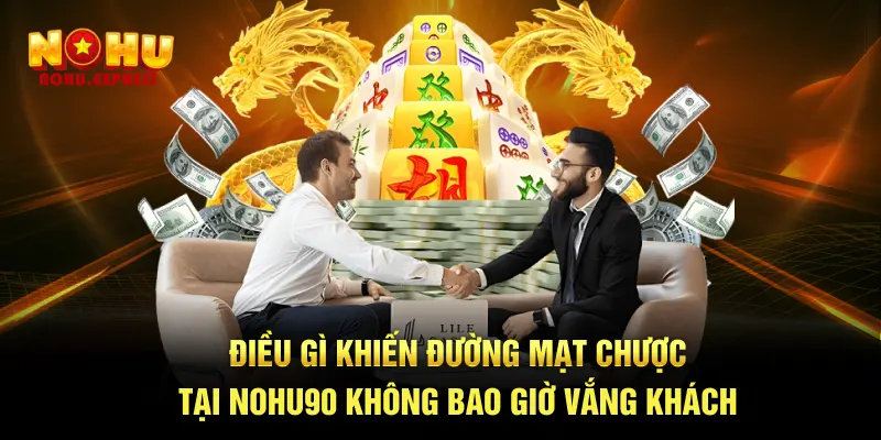 Điều gì khiến Đường mạt chược tại Nohu không bao giờ vắng khách