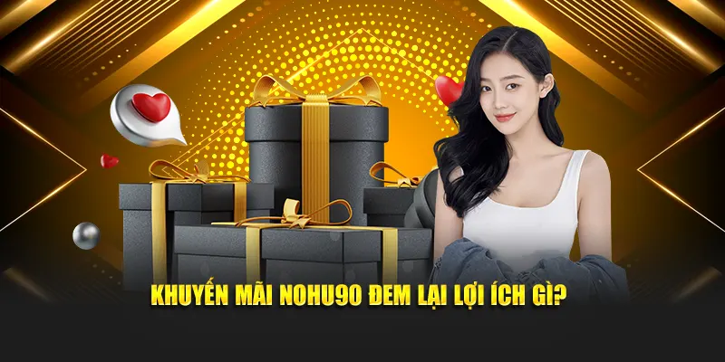 Khuyến mãi Nohu đem lại lợi ích gì?