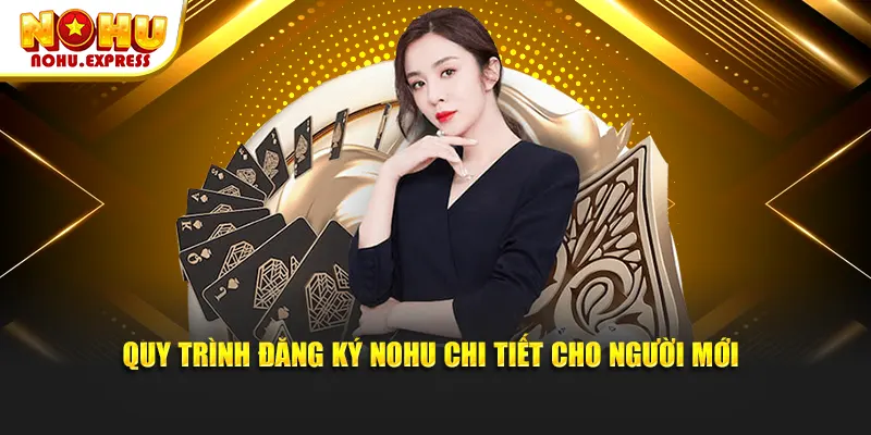 Quy trình đăng ký Nohu chi tiết cho người mới